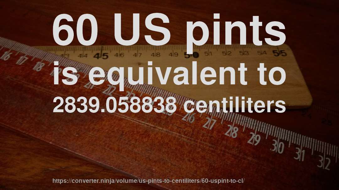 60 US pints is equivalent to 2839.058838 centiliters