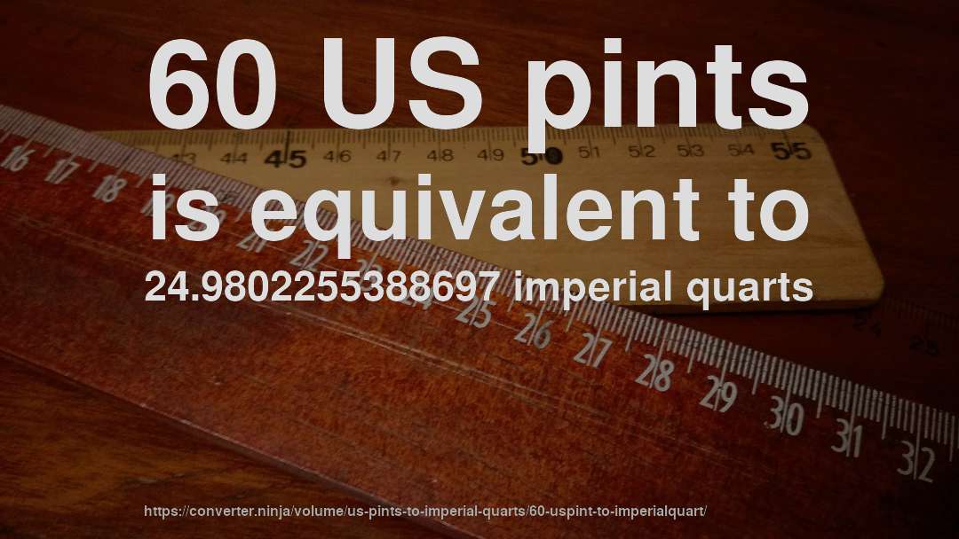60 US pints is equivalent to 24.9802255388697 imperial quarts