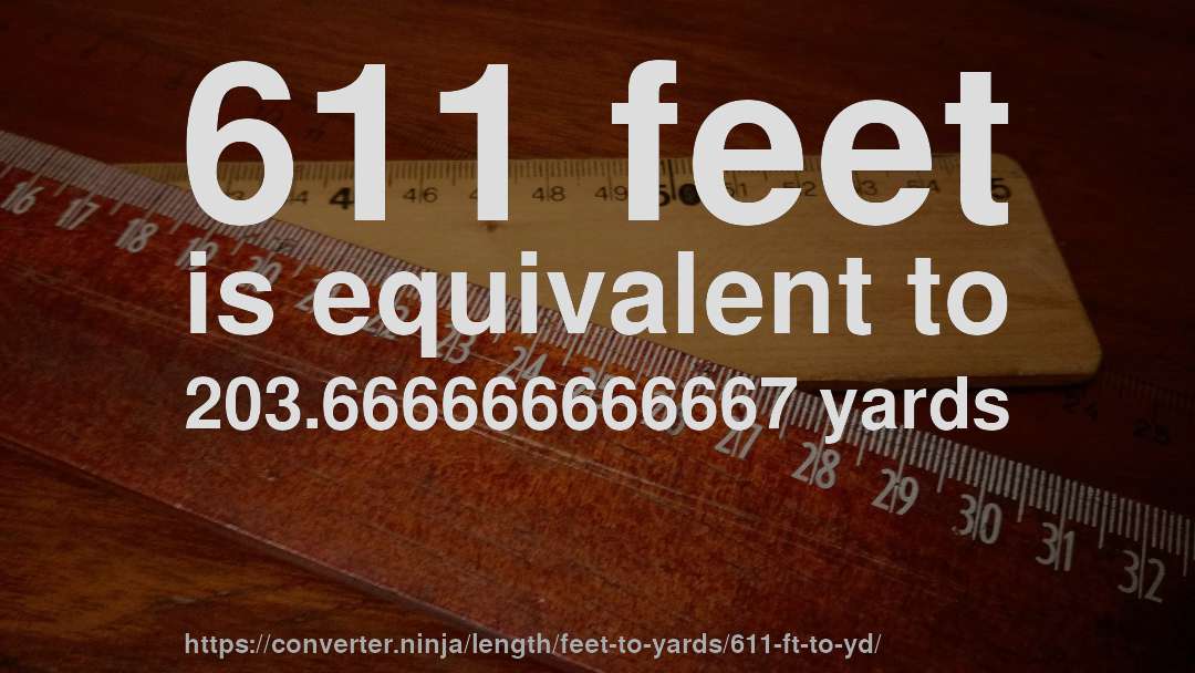 611 feet is equivalent to 203.666666666667 yards