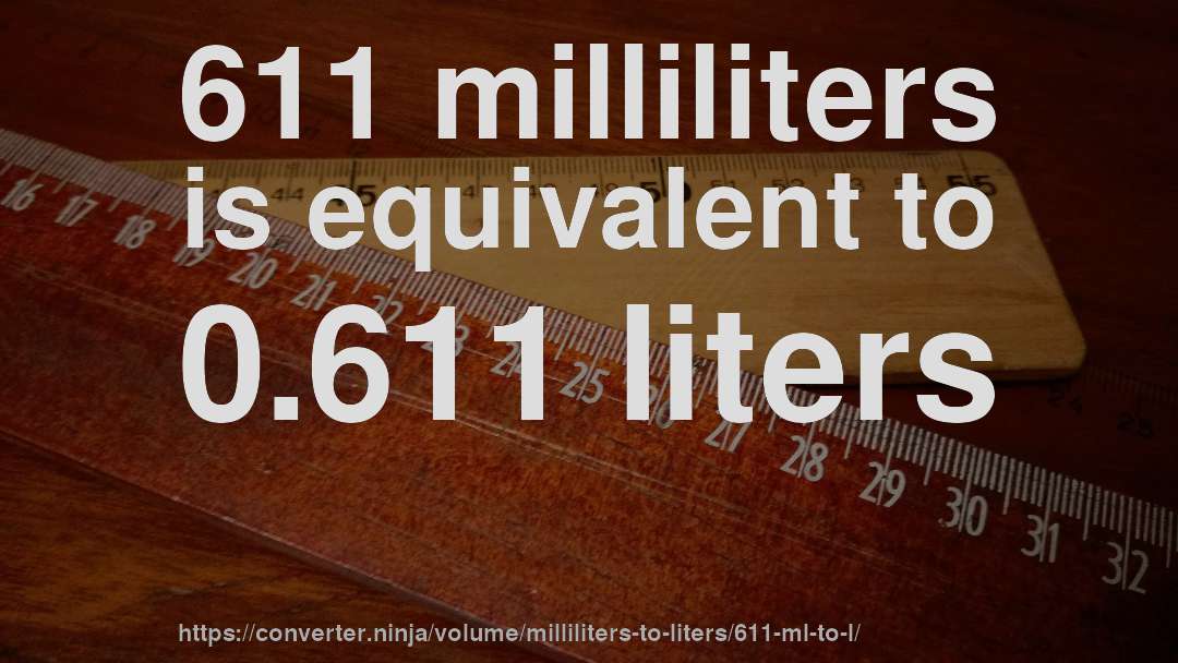 611 milliliters is equivalent to 0.611 liters