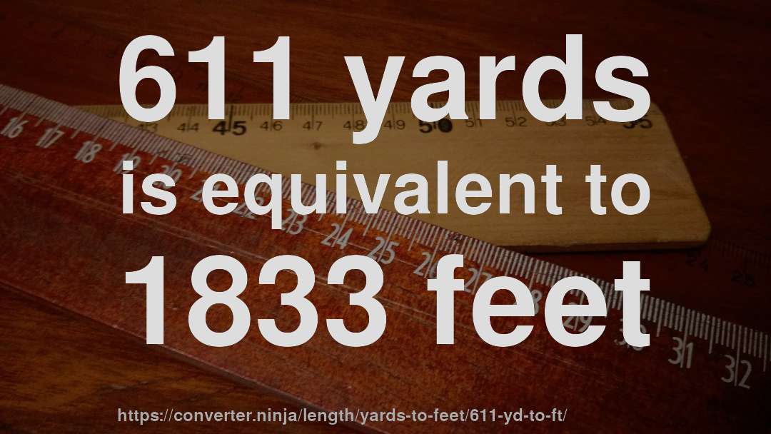 611 yards is equivalent to 1833 feet