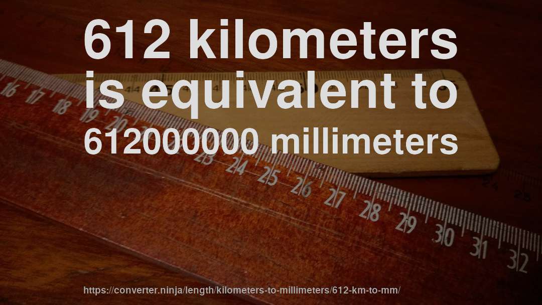 612 kilometers is equivalent to 612000000 millimeters