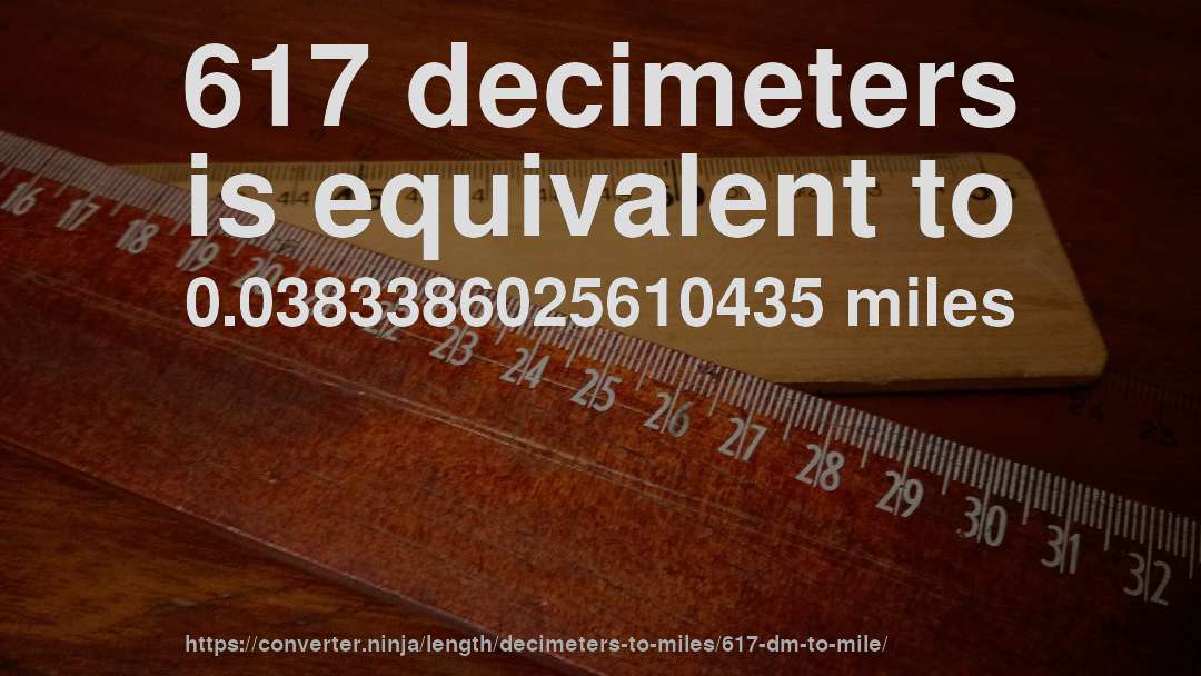 617 decimeters is equivalent to 0.0383386025610435 miles