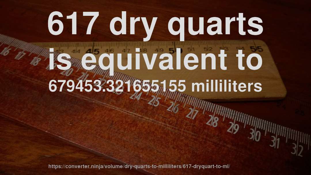 617 dry quarts is equivalent to 679453.321655155 milliliters