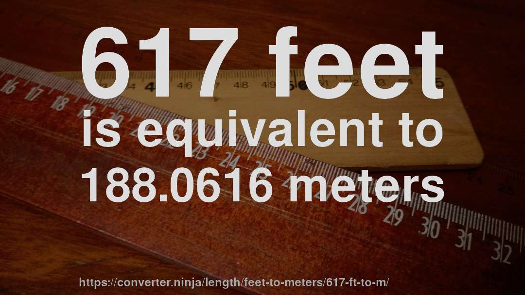 617 feet is equivalent to 188.0616 meters