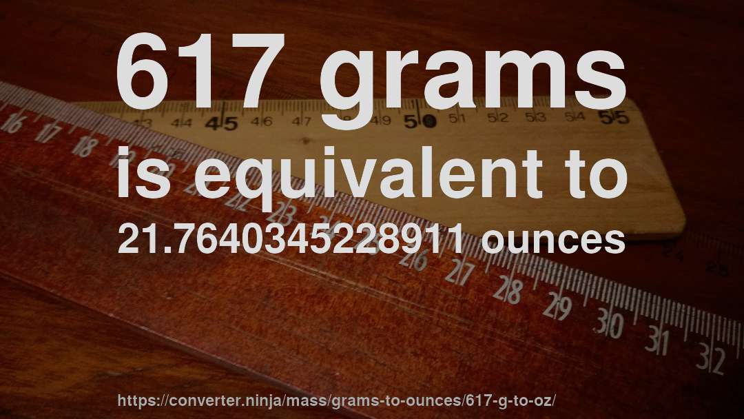 617 grams is equivalent to 21.7640345228911 ounces