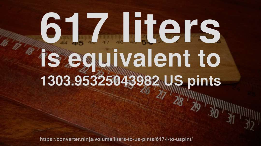 617 liters is equivalent to 1303.95325043982 US pints