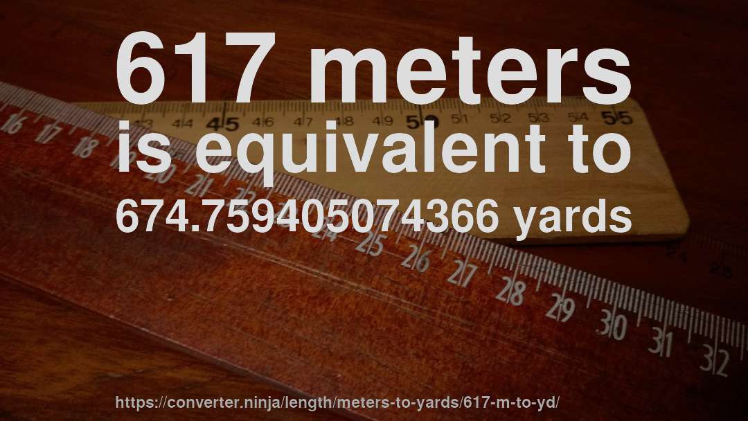 617 meters is equivalent to 674.759405074366 yards