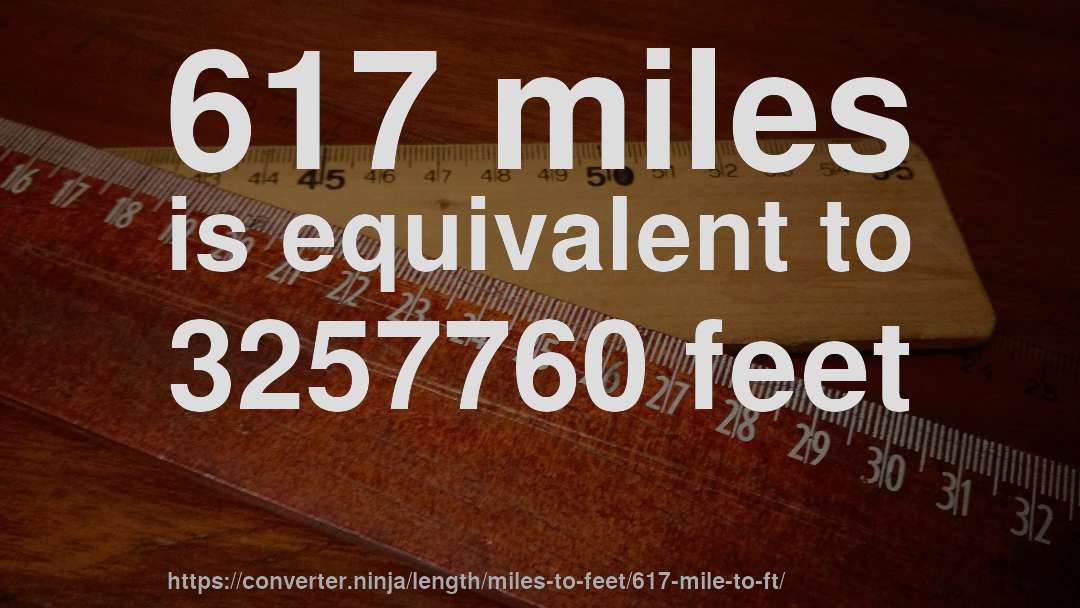 617 miles is equivalent to 3257760 feet