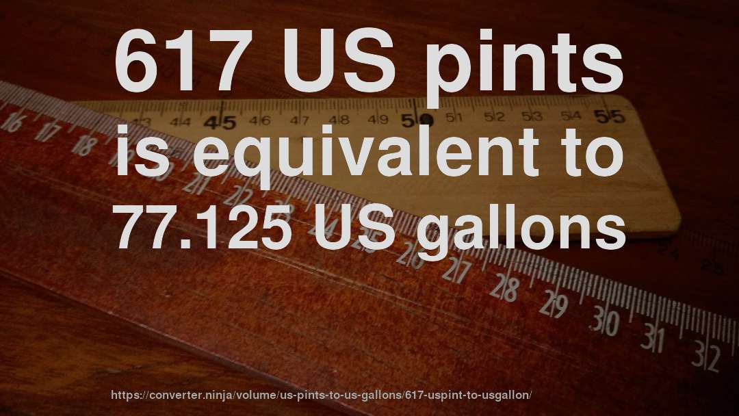 617 US pints is equivalent to 77.125 US gallons