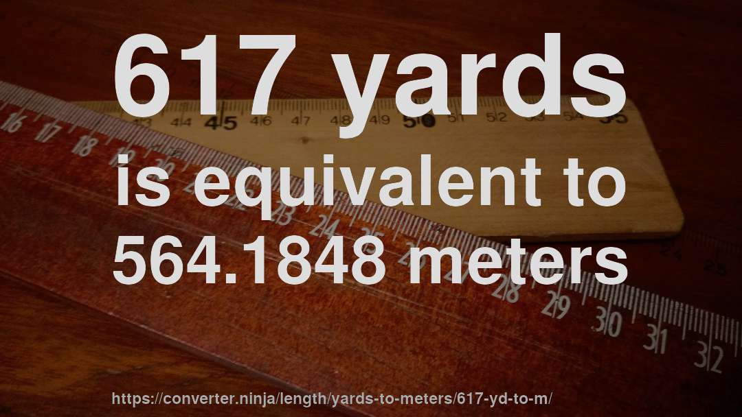 617 yards is equivalent to 564.1848 meters