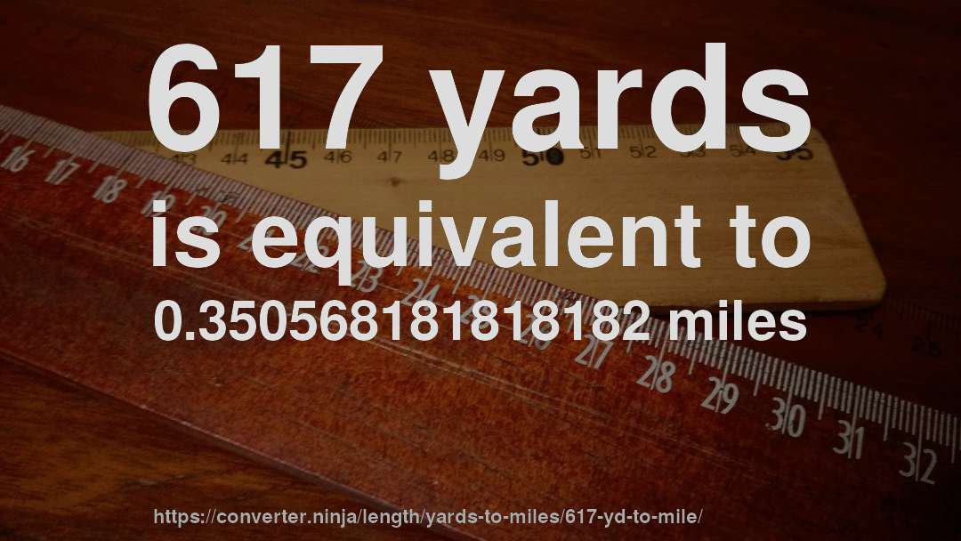 617 yards is equivalent to 0.350568181818182 miles