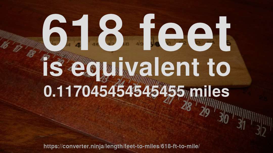 618 feet is equivalent to 0.117045454545455 miles