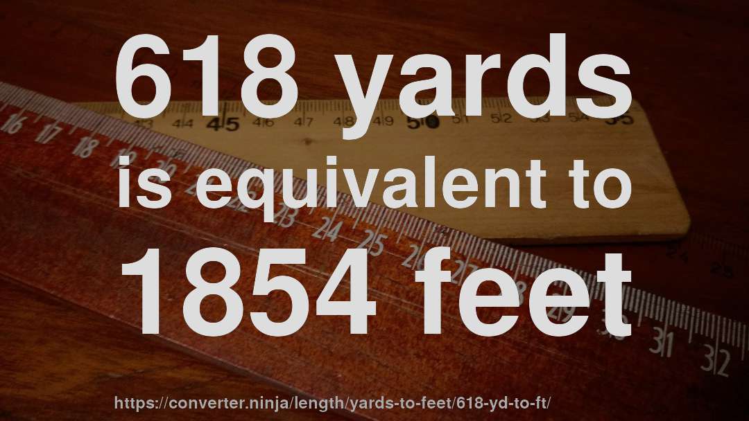 618 yards is equivalent to 1854 feet