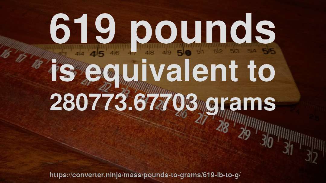 619 pounds is equivalent to 280773.67703 grams