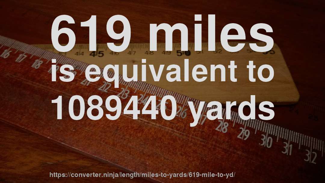 619 miles is equivalent to 1089440 yards
