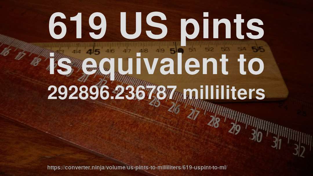 619 US pints is equivalent to 292896.236787 milliliters