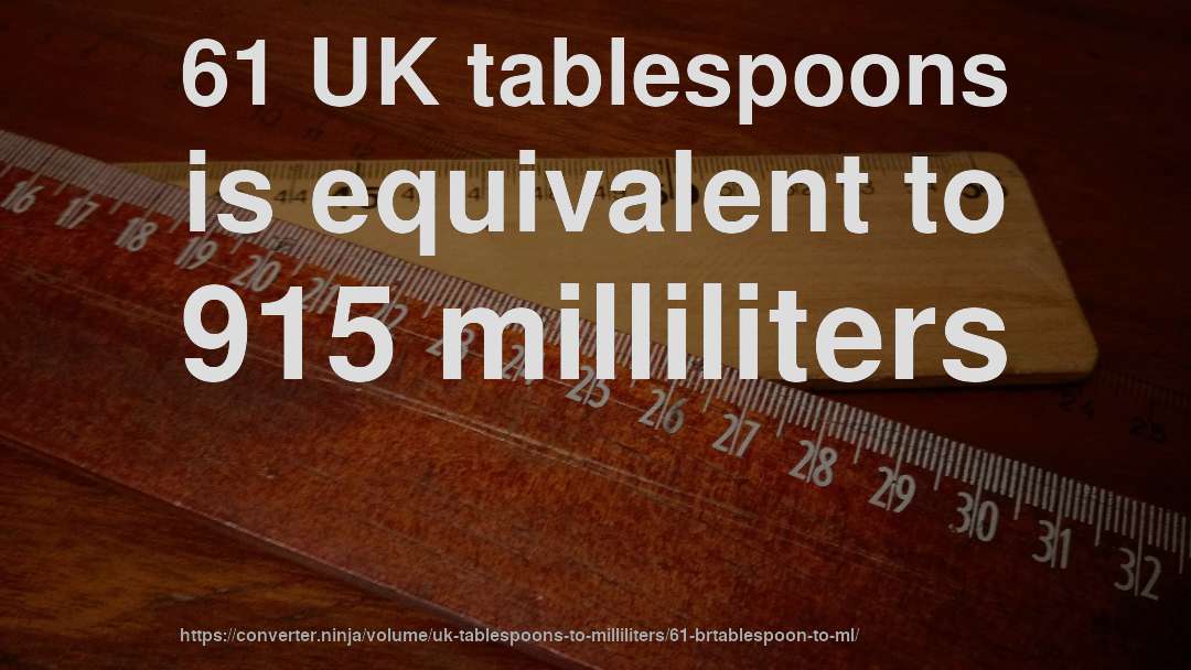 61 UK tablespoons is equivalent to 915 milliliters