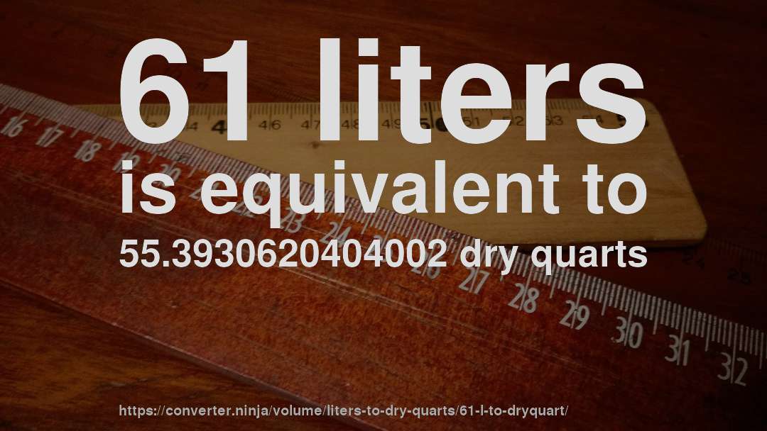 61 liters is equivalent to 55.3930620404002 dry quarts