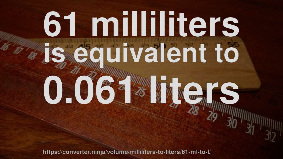 61 milliliters is equivalent to 0.061 liters