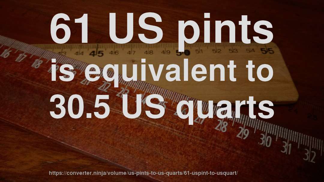 61 US pints is equivalent to 30.5 US quarts