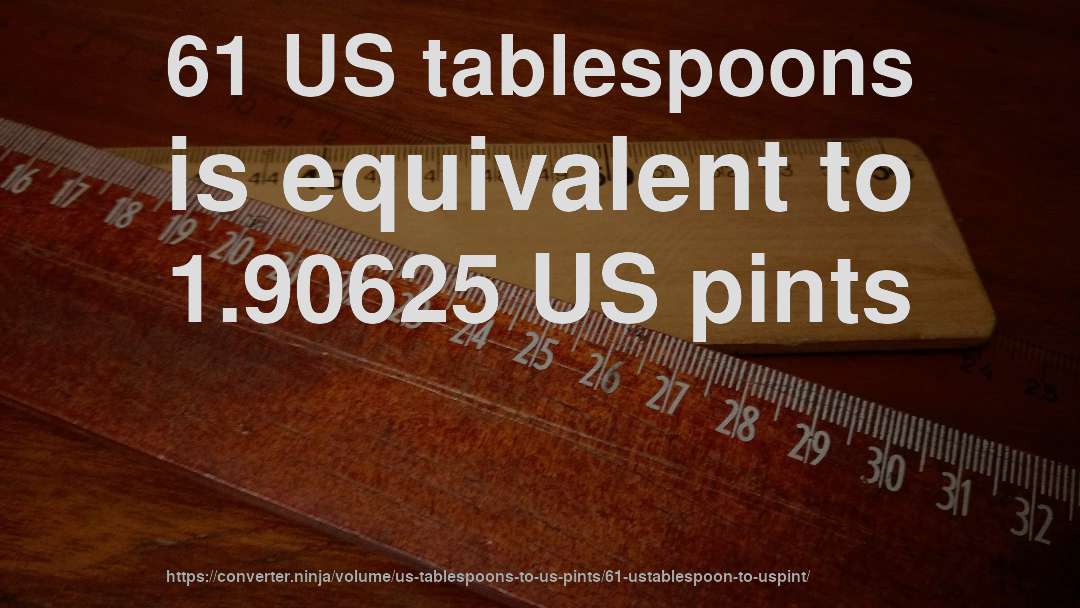61 US tablespoons is equivalent to 1.90625 US pints
