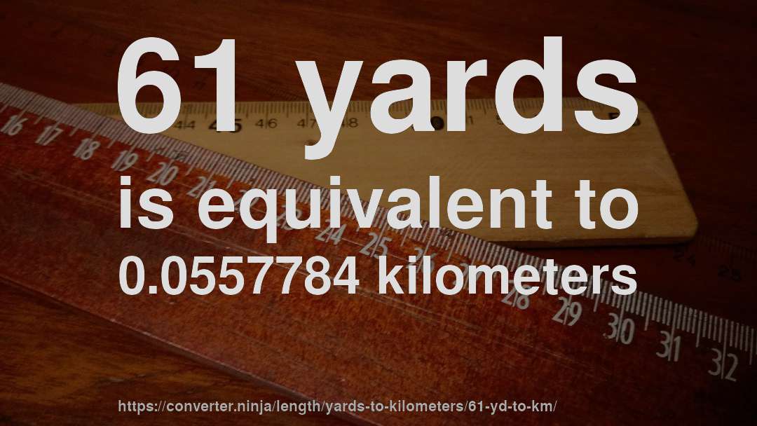 61 yards is equivalent to 0.0557784 kilometers