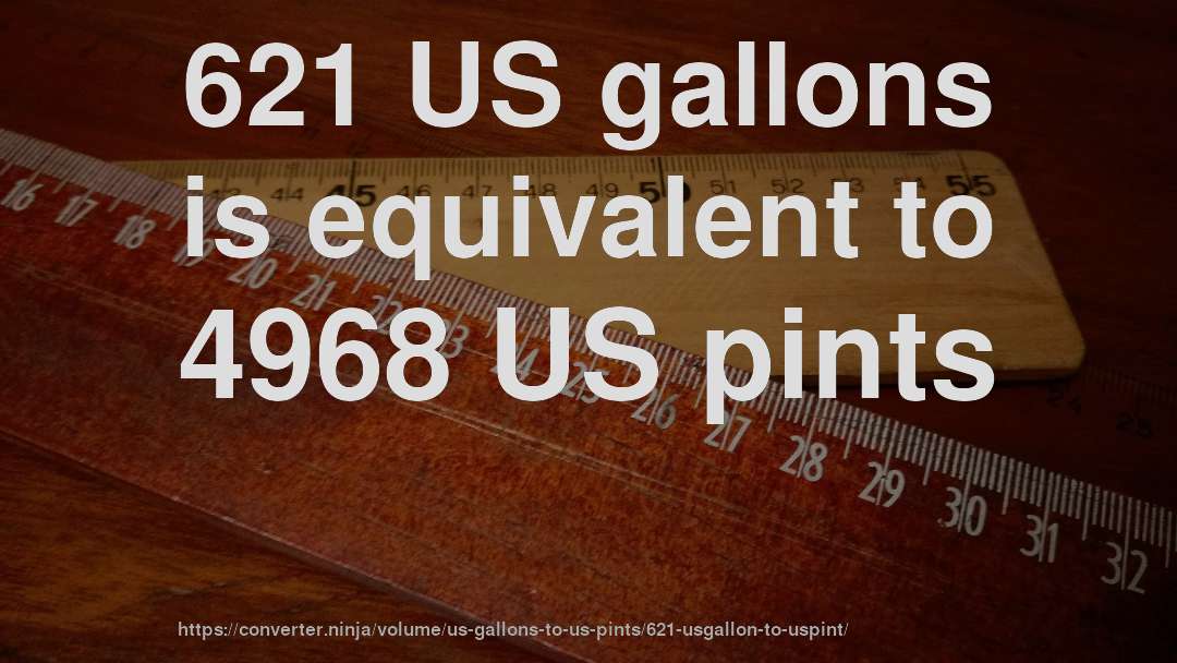 621 US gallons is equivalent to 4968 US pints