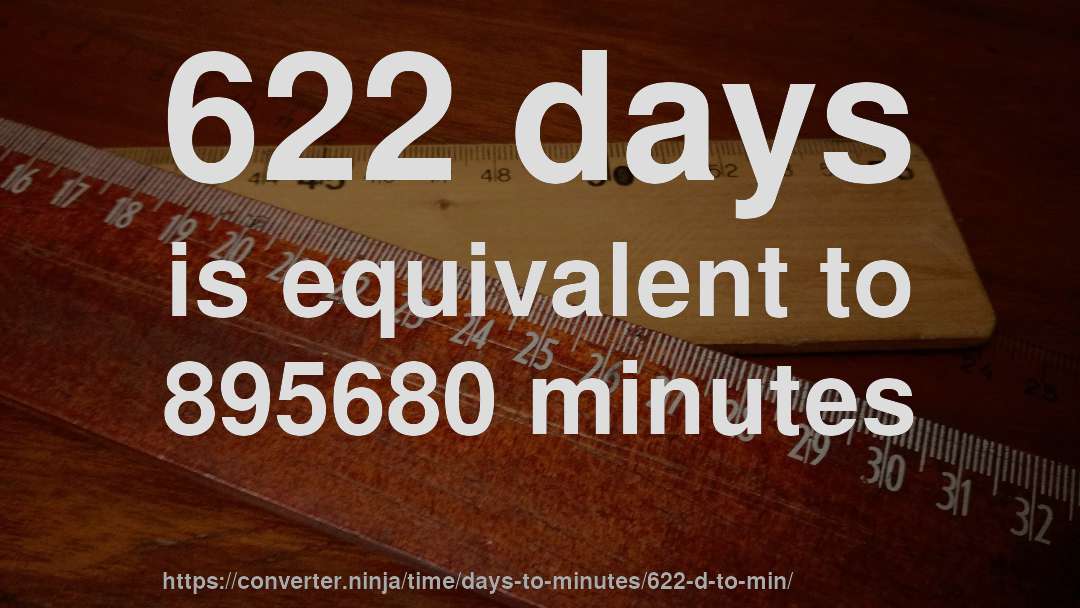 622 days is equivalent to 895680 minutes