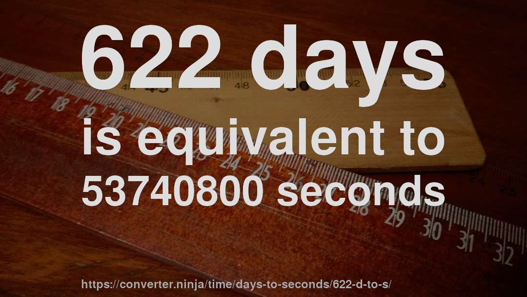 622 days is equivalent to 53740800 seconds