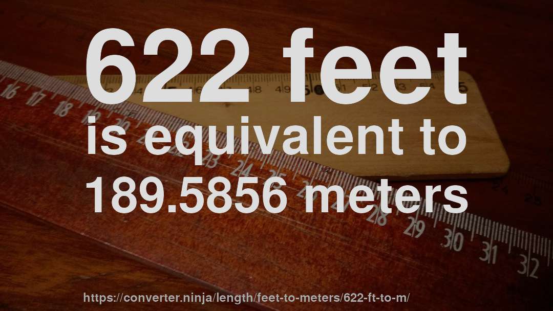 622 feet is equivalent to 189.5856 meters