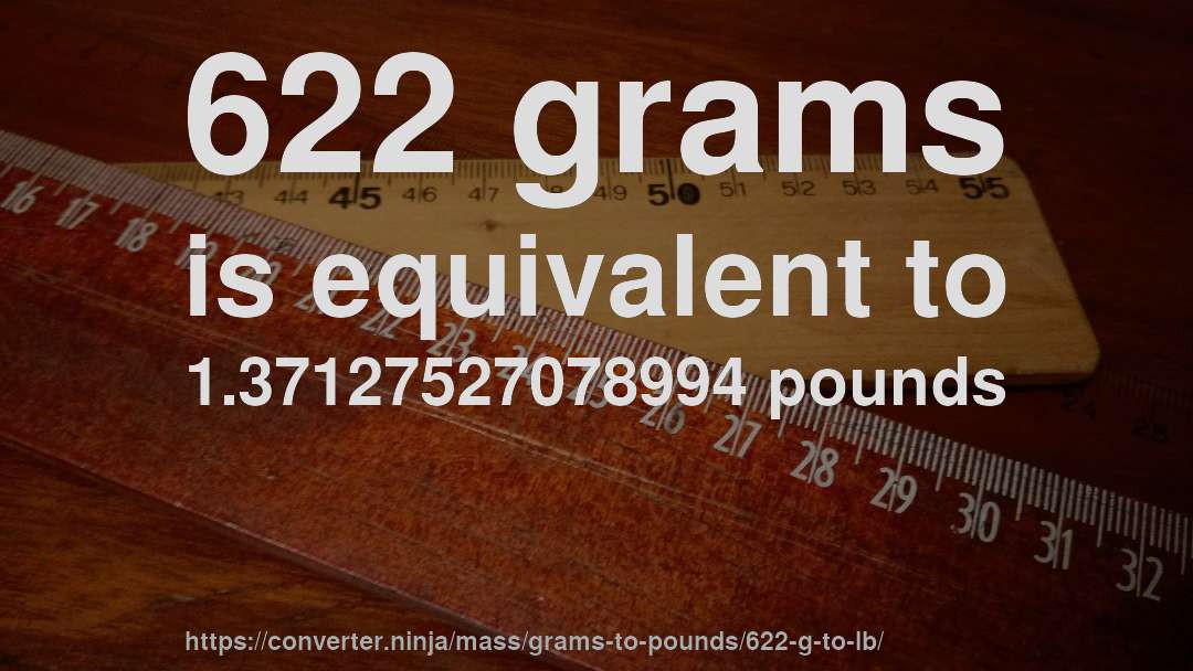 622 grams is equivalent to 1.37127527078994 pounds