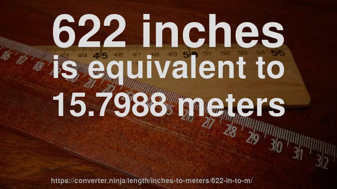 622 inches is equivalent to 15.7988 meters