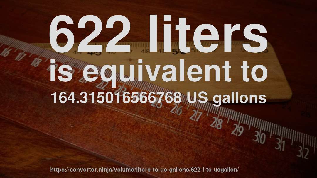 622 liters is equivalent to 164.315016566768 US gallons