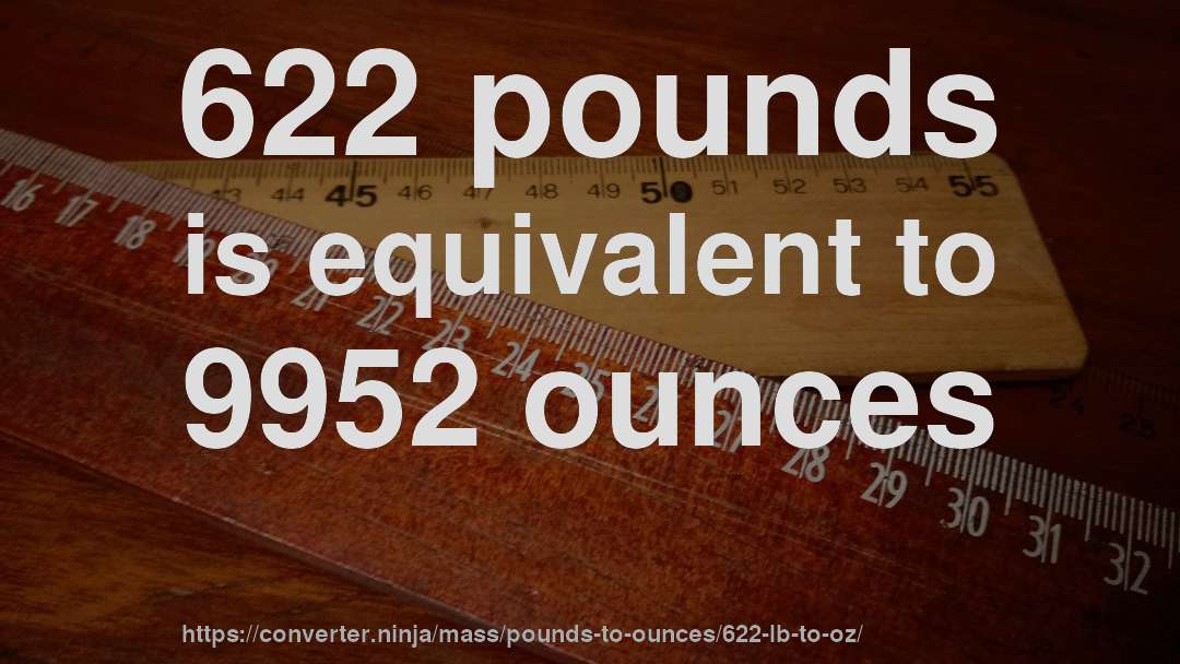 622 pounds is equivalent to 9952 ounces