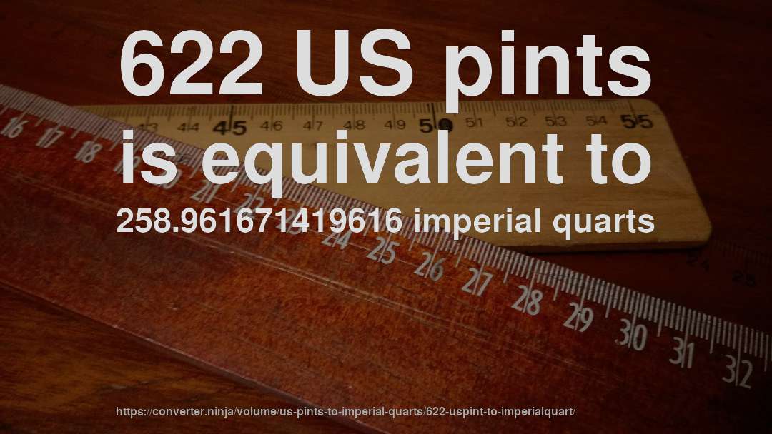 622 US pints is equivalent to 258.961671419616 imperial quarts