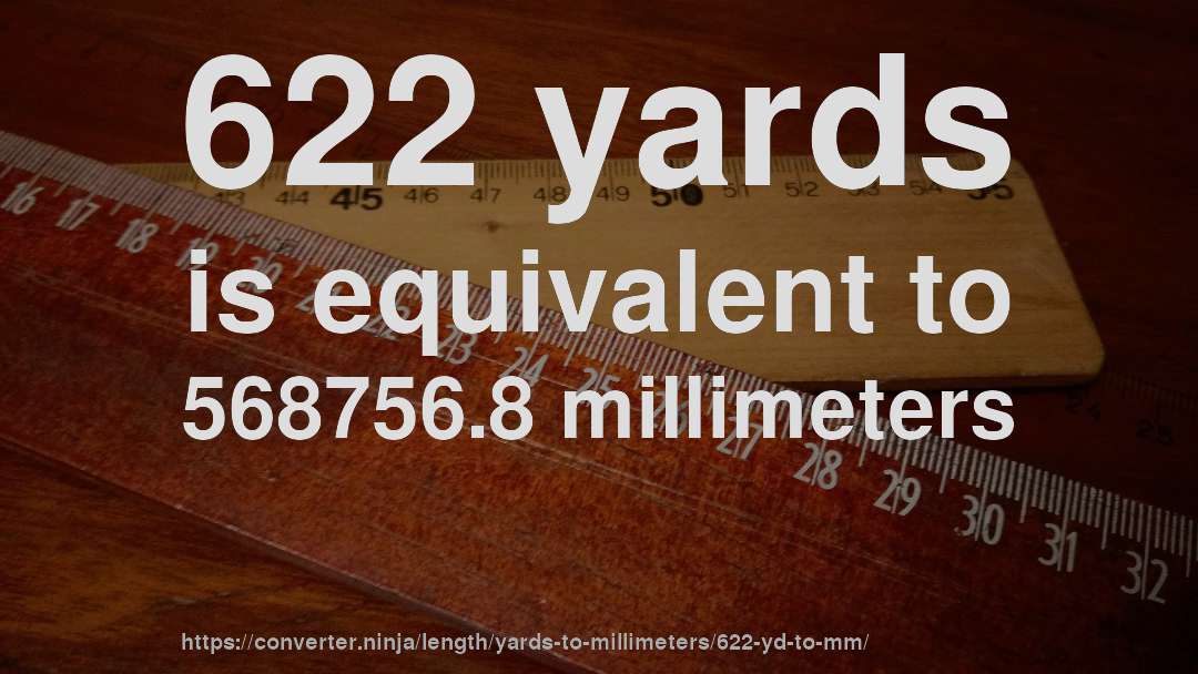 622 yards is equivalent to 568756.8 millimeters