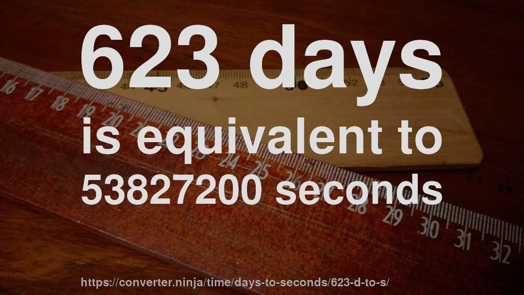 623 days is equivalent to 53827200 seconds
