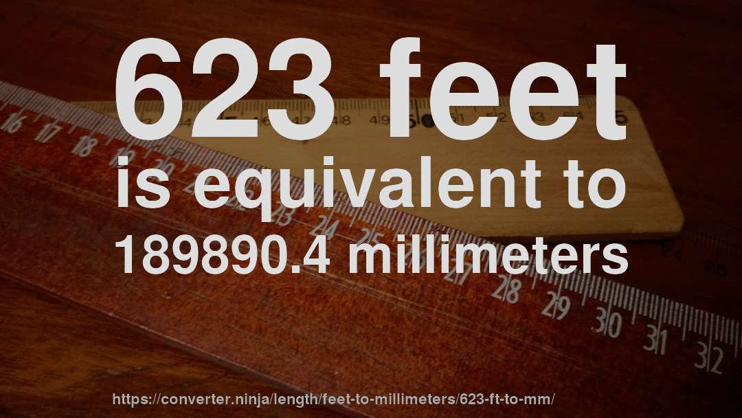 623 feet is equivalent to 189890.4 millimeters