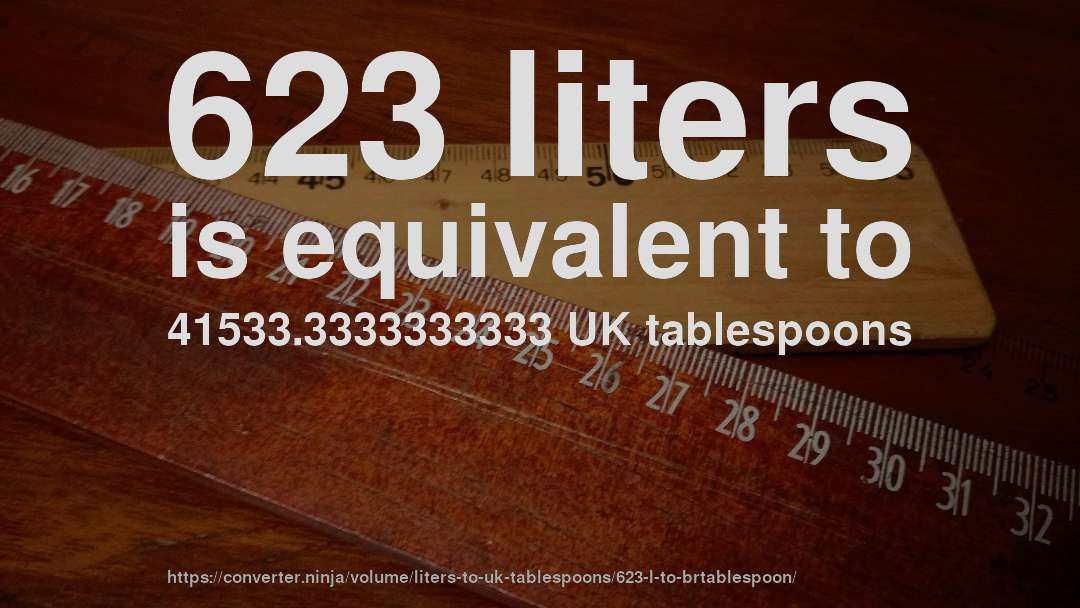 623 liters is equivalent to 41533.3333333333 UK tablespoons