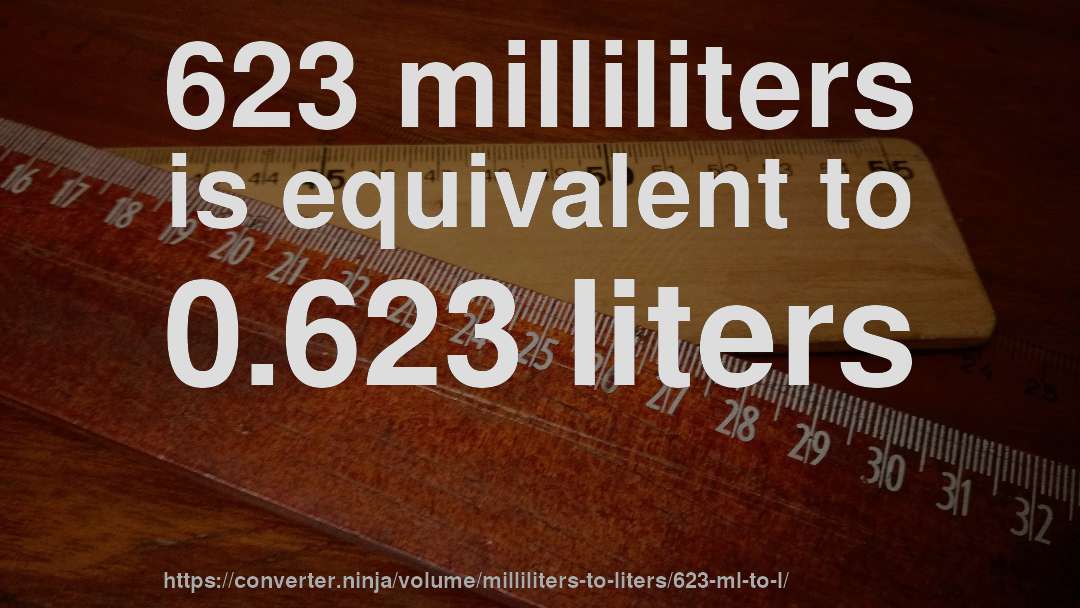 623 milliliters is equivalent to 0.623 liters