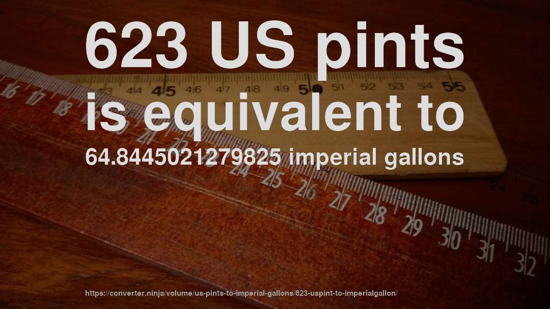 623 US pints is equivalent to 64.8445021279825 imperial gallons