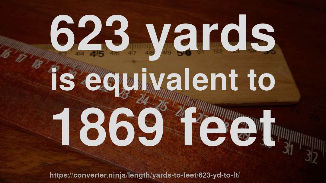 623 yards is equivalent to 1869 feet