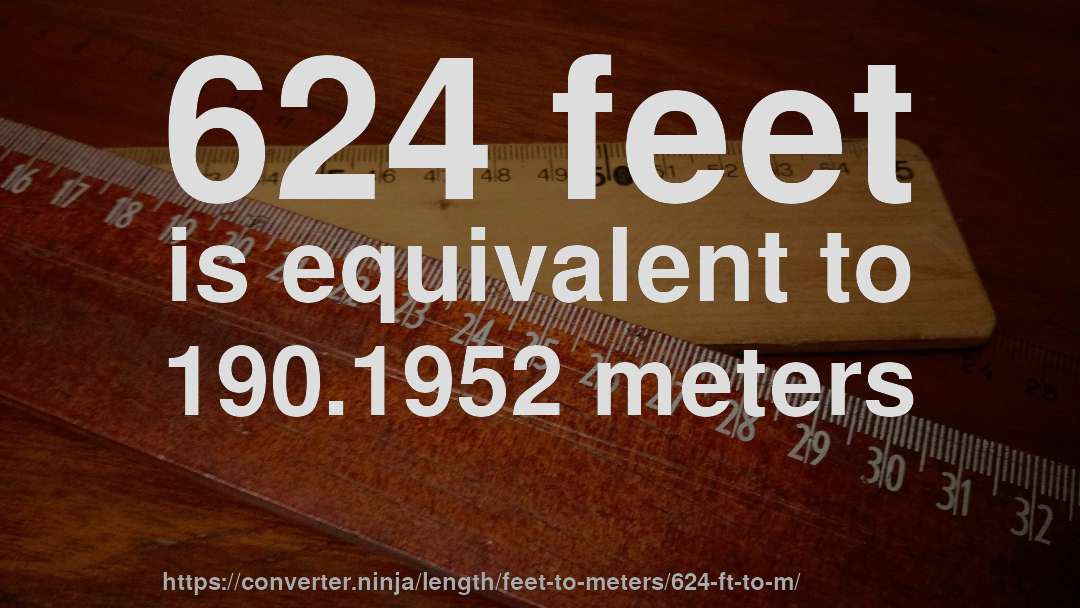 624 feet is equivalent to 190.1952 meters