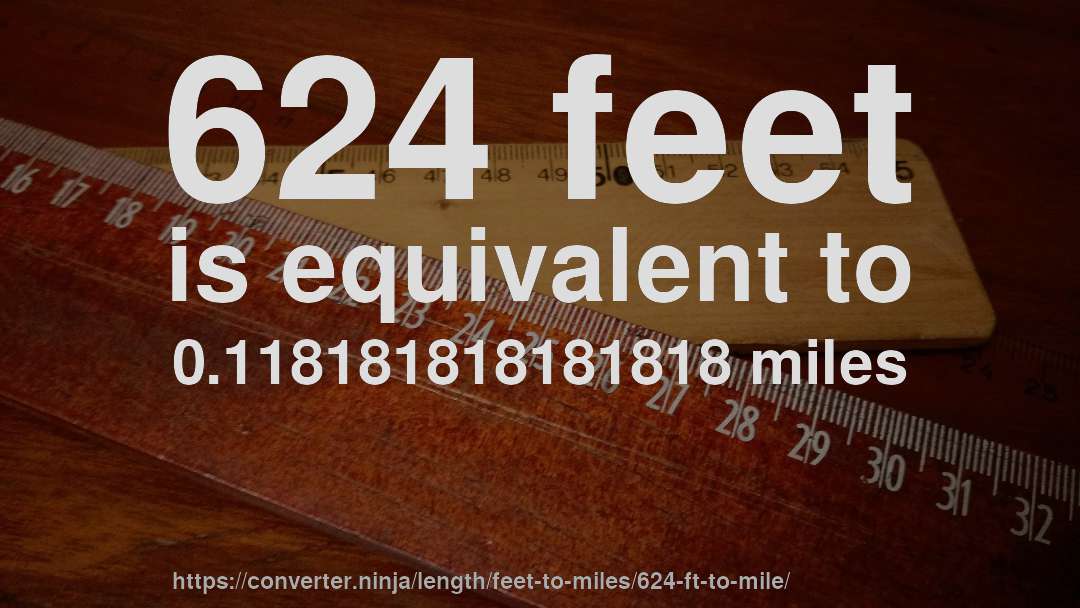 624 feet is equivalent to 0.118181818181818 miles