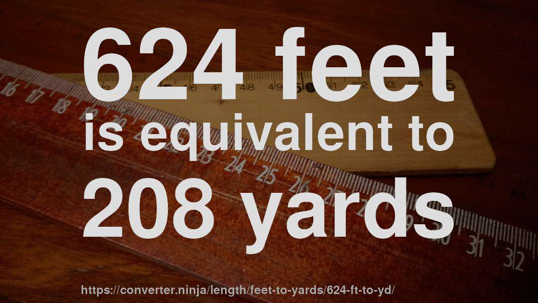 624 feet is equivalent to 208 yards