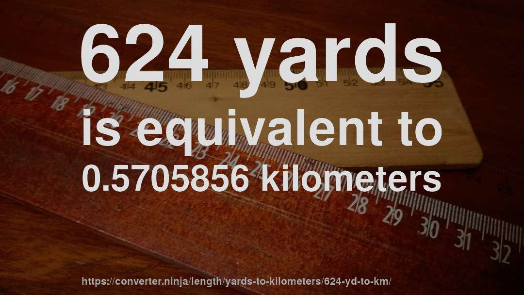 624 yards is equivalent to 0.5705856 kilometers