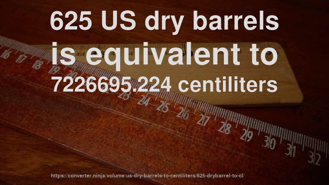 625 US dry barrels is equivalent to 7226695.224 centiliters