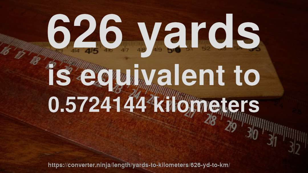 626 yards is equivalent to 0.5724144 kilometers