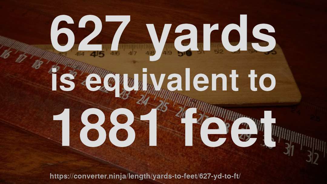 627 yards is equivalent to 1881 feet